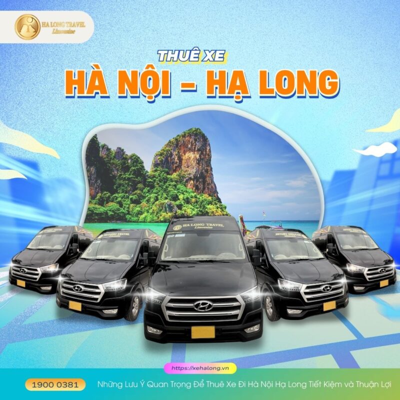 Thuê xe đi Hà Nội Hạ Long: Xe limousine, du lịch, giá rẻ 6 Những Lưu Ý Quan Trọng Để Thuê Xe Đi Hà Nội Hạ Long Tiết Kiệm và Thuận Lợi